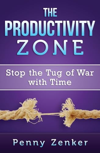 Stock image for The Productivity Zone: Stop the Tug of War with Time for sale by SecondSale