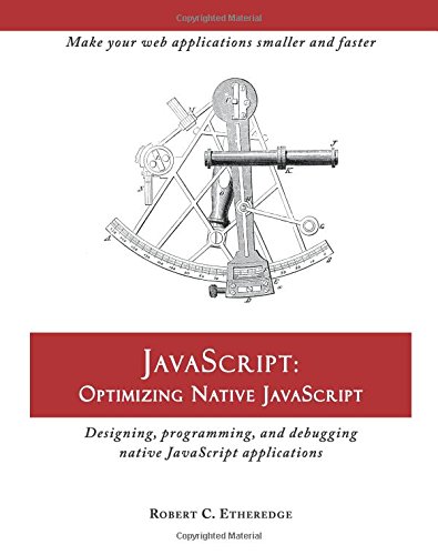 Stock image for JavaScript: Optimizing Native JavaScript: Designing, Programming, and Debugging Native JavaScript Applications for sale by ThriftBooks-Dallas