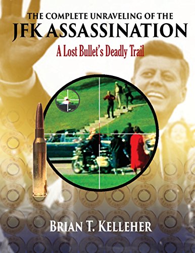 Imagen de archivo de The Complete Unraveling of the JFK Assassination: A Lost Bullet's Deadly Trail a la venta por THE SAINT BOOKSTORE