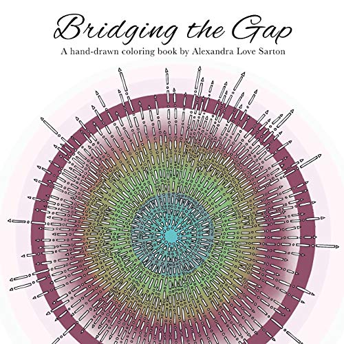 Imagen de archivo de Bridging the Gap : A Hand-Drawn Coloring Book by Alexandrah Love a la venta por Better World Books