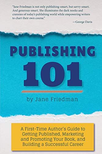 Stock image for Publishing 101 : A First-Time Author's Guide to Getting Published, Marketing and Promoting Your Book, and Building a Successful Career for sale by Better World Books: West