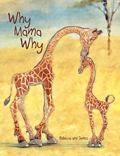 Stock image for Why Mama Why: A Little Giraffe  s First Day on Earth for sale by ThriftBooks-Atlanta