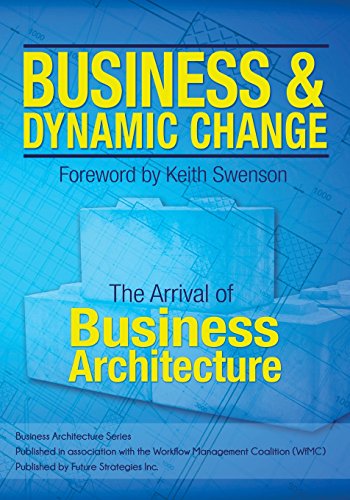 Imagen de archivo de Business and Dynamic Change: The Arrival of Business Architecture a la venta por Idaho Youth Ranch Books