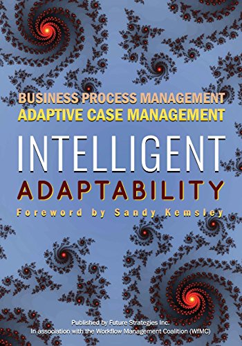 Stock image for Intelligent Adaptability: Business Process Management, Adaptive Case Management for sale by THE SAINT BOOKSTORE