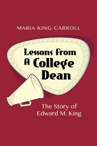 Imagen de archivo de Lessons From A College Dean: The Story of Edward M. King a la venta por Save With Sam
