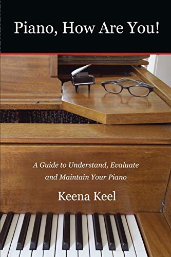 9780986333705: Piano, How Are You!: A Guide to Understand, Evaluate & Maintain Your Piano