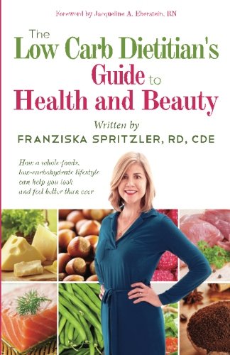 Beispielbild fr The Low Carb Dietitian's Guide to Health and Beauty: How a Whole-Foods, Low-Carbohydrate Lifestyle Can Help You Look and Feel Better Than Ever zum Verkauf von Wonder Book