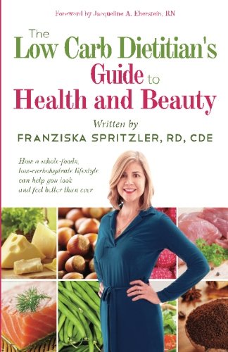 Imagen de archivo de The Low Carb Dietitian's Guide to Health and Beauty: How a Whole-Foods, Low-Carbohydrate Lifestyle Can Help You Look and Feel Better Than Ever a la venta por Wonder Book