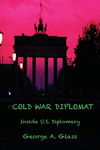 Beispielbild fr Cold War Diplomat: Inside U.S. Diplomacy 1981-2011 zum Verkauf von Buchpark