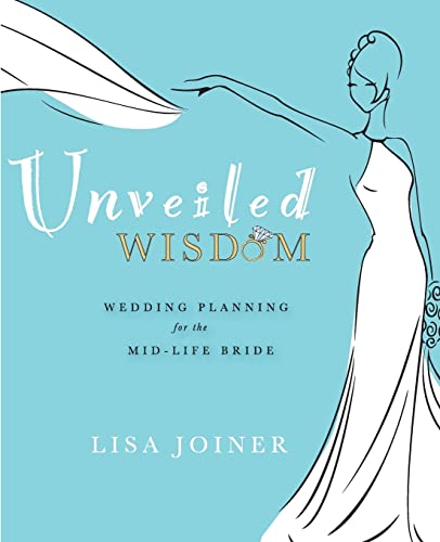 Stock image for Unveiled Wisdom: Wedding Planning for the Mid-Life Bride for sale by ThriftBooks-Dallas