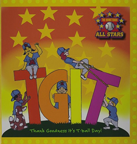 Imagen de archivo de TGIT: Thank Goodness It's T-Ball Day (Hometown all stars) a la venta por Gulf Coast Books