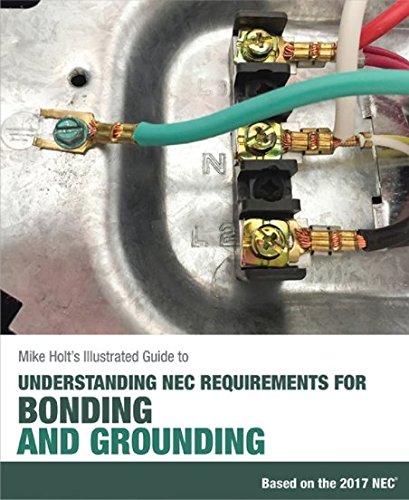 Stock image for Mike Holt's Illustrated Guide to Understanding NEC Requirements for Bonding and Grounding Based on the 2017 NEC for sale by ThriftBooks-Atlanta