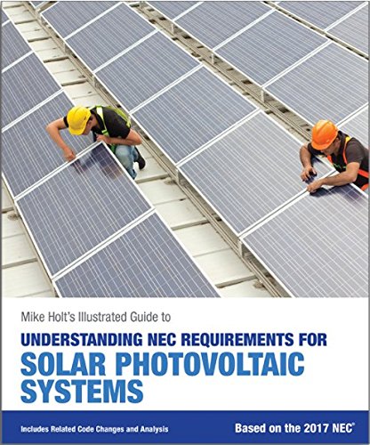 Stock image for Mike Holt's Illustrated Guide to Understanding NEC Requirements for Solar Photovoltaic Systems Based on the 2017 NEC for sale by TextbookRush