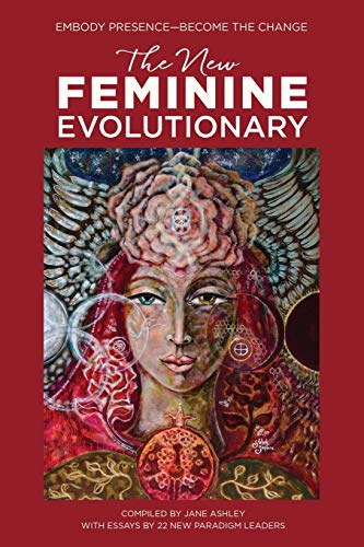 Beispielbild fr The New Feminine Evolutionary: Embody Presence-Become the Change zum Verkauf von ThriftBooks-Atlanta