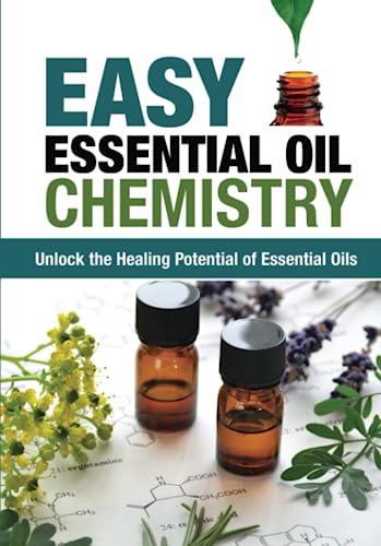 Beispielbild fr Easy Essential Oil Chemistry: Unlock the Healing Potential of Essential Oils zum Verkauf von Sugarhouse Book Works, LLC