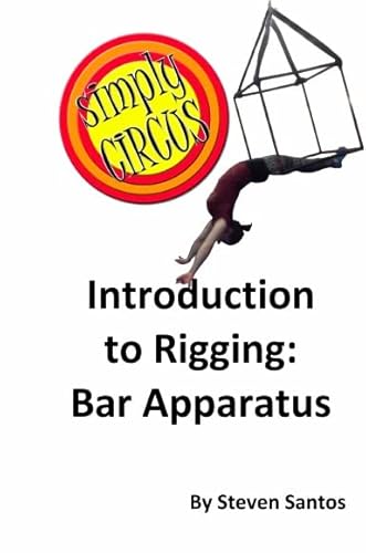 Beispielbild fr Introduction to Rigging: Bar Apparatus [Hardcover] Steven Santos zum Verkauf von The Book Spot