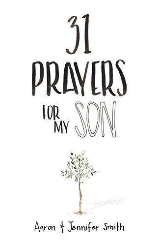 Beispielbild fr 31 Prayers For My Son: Seeking God's Perfect Will For Him (Christian Parenting Books, Prayer Book For Parents, prayers for children, How to Pray For Your Children, pray for children) zum Verkauf von AwesomeBooks