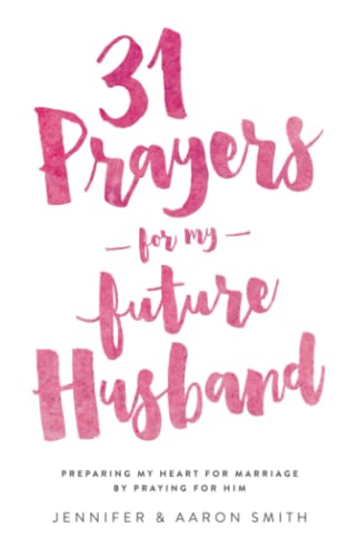 Stock image for 31 Prayers For My Future Husband: Preparing My Heart for Marriage by Praying for Him for sale by Blue Vase Books