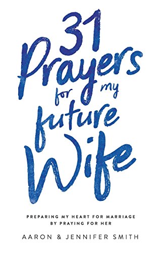 Imagen de archivo de 31 Prayers for My Future Wife: Preparing My Heart for Marriage by Praying for Her (Engaged Couples Devotional,Engagement Gift for Couples, How To . Husband & Wife, Christian Marriage books) a la venta por Bookmonger.Ltd