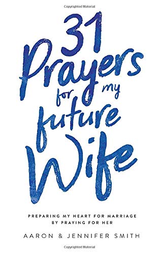 9780986366765: 31 Prayers for My Future Wife: Preparing My Heart for Marriage by Praying for Her (Engaged Couples Devotional,Engagement Gift for Couples, How To ... Husband & Wife, Christian Marriage books)
