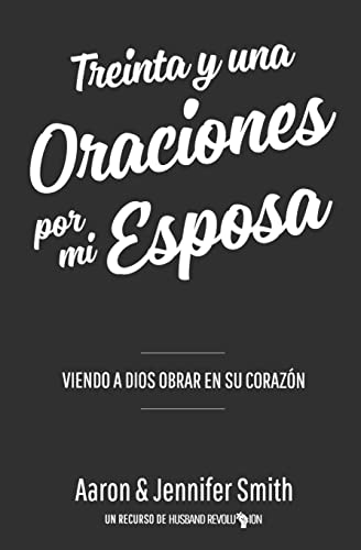 Stock image for Treinta y una Oraciones Por Mi Esposa: Viendo a Dios Obrar en Su Corazon (Spanish Edition) for sale by Save With Sam