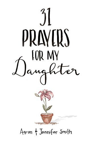 Stock image for 31 Prayers For My Daughter: Seeking Gods Perfect Will For Her (Christian Parenting Books, Prayer Book For Parents, prayers for children, How to Pray For Your Children, pray for children) for sale by Seattle Goodwill