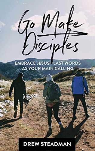 Imagen de archivo de Go Make Disciples: Embrace Jesus' Last Words As Your Main Calling a la venta por Gulf Coast Books