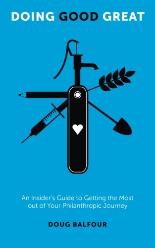 Beispielbild fr Doing Good Great: An Insider's Guide to Getting the Most out of Your Philanthropic Journey zum Verkauf von Wonder Book