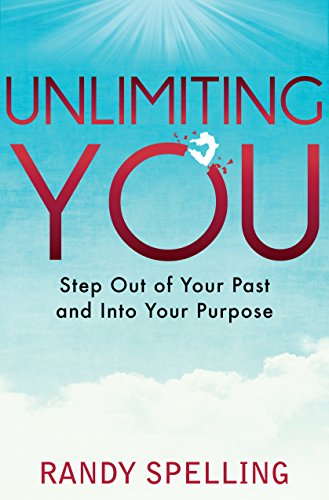 9780986378102: Unlimiting You: Step Out of Your Past and Into Your Purpose by Randy Spelling (2015-03-16)
