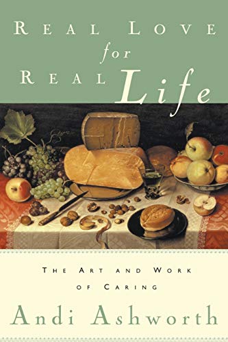 9780986381850: Real Love for Real Life: The Art and Work of Caring