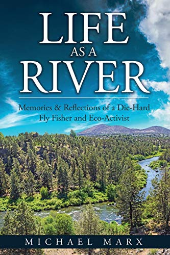 Imagen de archivo de Life as a River: Memories & Reflections of a Die-Hard Fly Fisher and Eco-Activist a la venta por ThriftBooks-Dallas