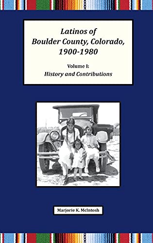 Stock image for Latinos of Boulder County, Colorado, 1900-1980: Volume One: History and Contributions for sale by SecondSale