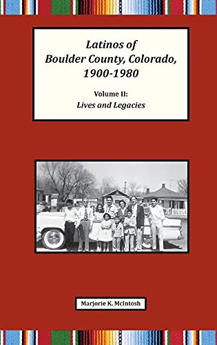 Stock image for Latinos of Boulder County, Colorado, 1900-1980: Volume Two: Lives and Legacies for sale by ThriftBooks-Dallas