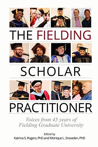 Stock image for The Fielding Scholar Practitioner: Voices from 45 years of Fielding Graduate University (Fielding Monograph Series) for sale by Half Price Books Inc.