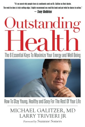 Beispielbild fr Outstanding Health: The 6 Essential Keys To Maximize Your Energy and Well Being - How To Stay Young, Healthy and Sexy For the Rest of Your Life zum Verkauf von Goodwill Southern California