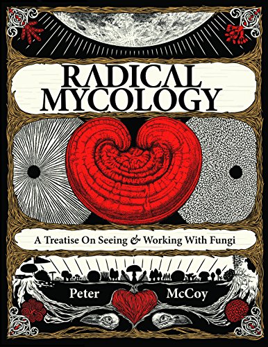 9780986399602: Radical Mycology: A Treatise On Seeing And Working With Fungi