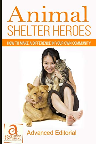 Imagen de archivo de Animal Shelter Heroes: How To Make A Difference In Your Own Community a la venta por Revaluation Books