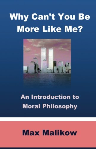 Beispielbild fr Why Can't You Be More Like Me?: An Introduction to Moral Philosophy zum Verkauf von Better World Books