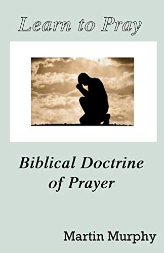 Stock image for Learn to Pray: Biblical Doctrine of Prayer for sale by GF Books, Inc.
