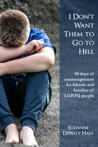Beispielbild fr I Don't Want Them to Go to Hell: 50 days of encouragement for friends and families of LGBTQ people (The Where True Love Is Devotionals) zum Verkauf von GF Books, Inc.