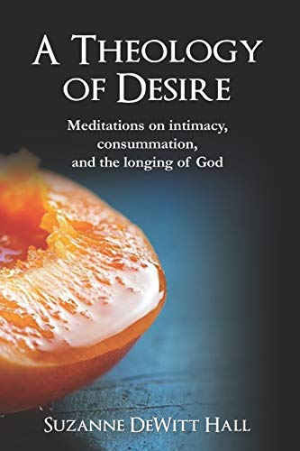 Beispielbild fr A Theology of Desire: Meditations on intimacy, consummation, and the longing of God zum Verkauf von ThriftBooks-Atlanta