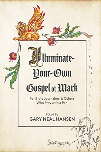 Stock image for Illuminate-Your-Own Gospel of Mark: For Bible Journalers and Others Who Pray with a Pen for sale by SecondSale