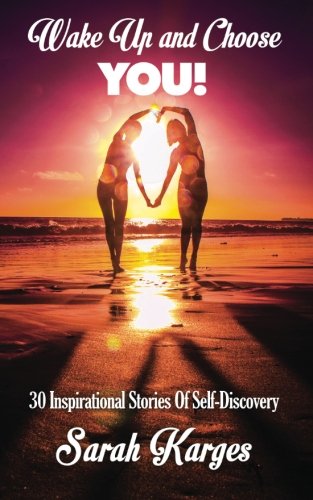 Imagen de archivo de Wake Up and Choose YOU!!: 30 Inspirational Stories of Self-Discovery a la venta por Books From California
