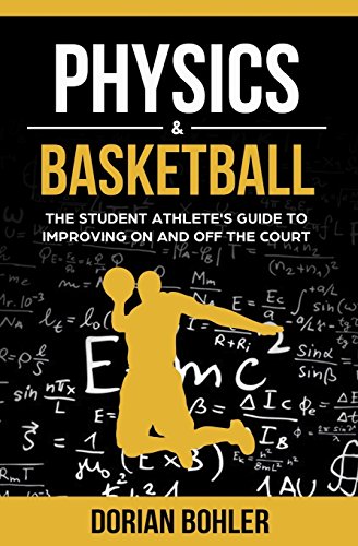 Imagen de archivo de Physics & Basketball: The Student Athlete's Guide to Improving on and off the Court a la venta por ThriftBooks-Dallas