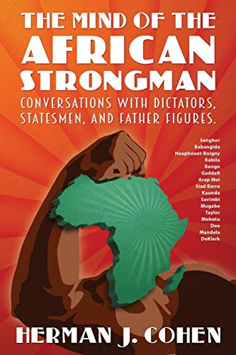 Beispielbild fr The Mind of the African Strongman : Conversations with Dictators, Statesmen, and Father Figures zum Verkauf von Better World Books