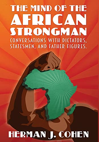 Beispielbild fr The Mind of the African Strongman: Conversations with Dictators, Statesmen, and Father Figures zum Verkauf von Irish Booksellers