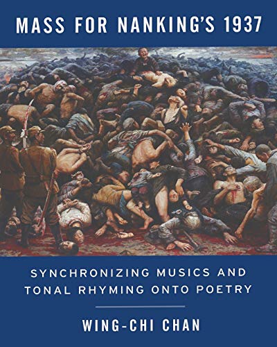 Beispielbild fr Mass for Nanking's 1937: Synchronizing Musics and Tonal Rhyming onto Poetry zum Verkauf von Wonder Book