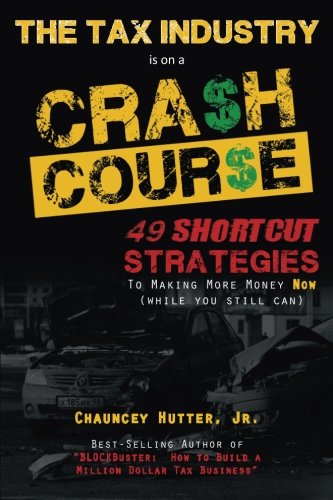 Imagen de archivo de The Tax Industry Crash Course: 49 Shortcut Strategies to Making More Money Now a la venta por ThriftBooks-Dallas