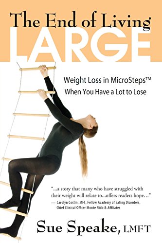 Beispielbild fr The End of Living Large: Weight Loss in MicroSteps® When You Have a Lot to Lose zum Verkauf von Books From California