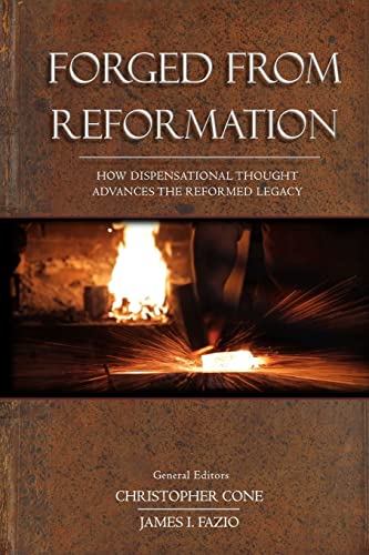 Stock image for Forged From Reformation: How Dispensational Thought Advances the Reformed Legacy for sale by SecondSale